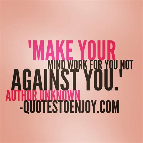 Make Your Mind Work For You Not Against You Author Unknown