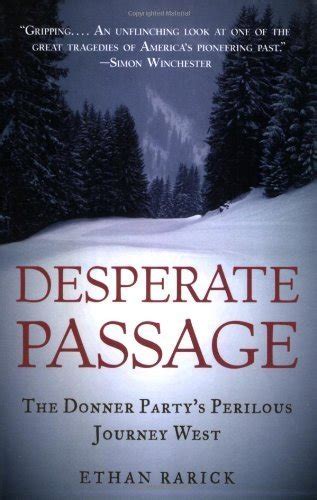 desperate passage the donner party s perilous journey west by ethan rarick 2009 07 08 rarick