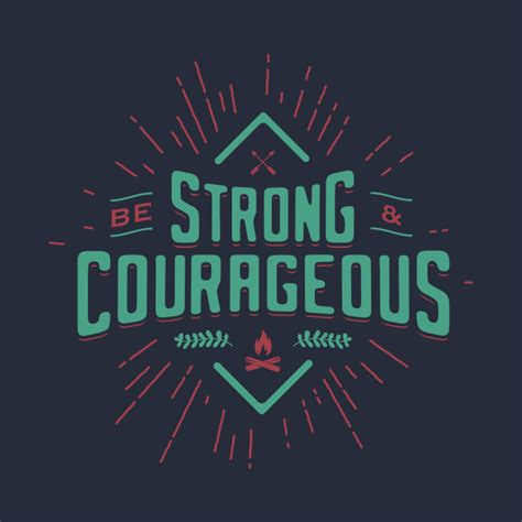 Be Strong And Courageous Courageous T Shirt Teepublic