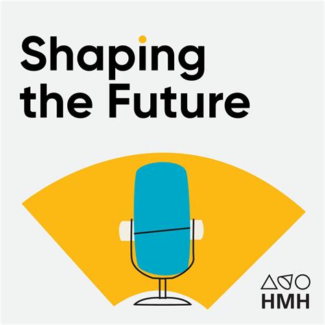 Shaping The Future Podcast Houghton Mifflin Harcourt The Learning
