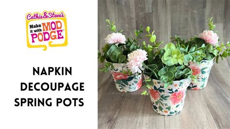 Spring Floral Pots Tutorial With Napkins And Mod Podge Youtube