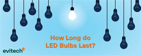 How Long Do Led Bulbs Last Evitech