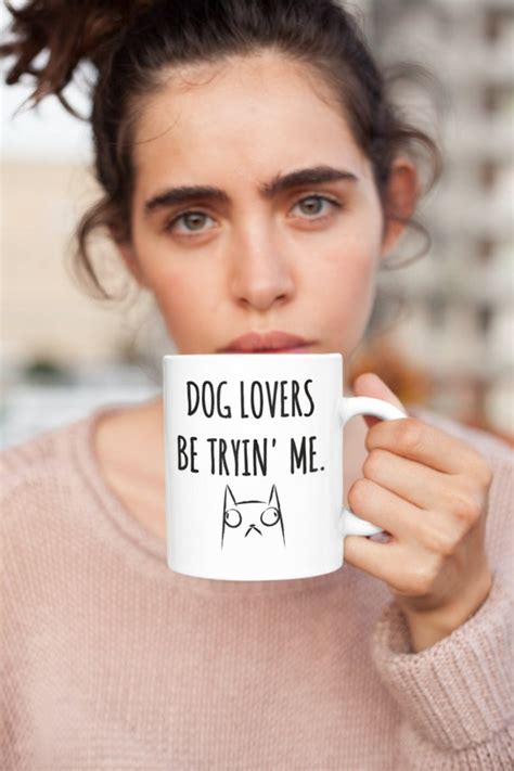 Dog Lovers Be Tryin Me Funny Cat Lovers White Ceramic Etsy