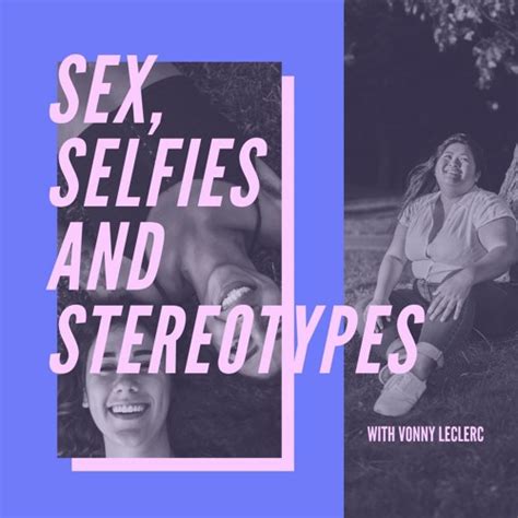 Stream Sex Selfies And Stereotypes By Vonny Leclerc Listen Online