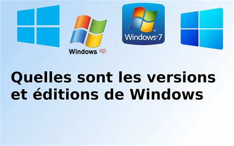 Quelles Sont Les Versions Et éditions De Windows La Liste Complete