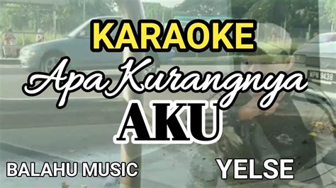 Karaoke Apa Kurangnya Aku Yelse Karaoke Youtube