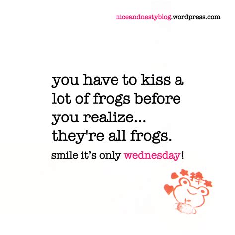 Browse +200.000 popular quotes by author, topic, profession, birthday, and more. you have to kiss a lot of frogs before you realize...they're all frogs. #have #kiss #lot #frogs ...