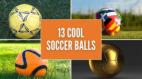 13 Cool Soccer Balls That Will Impress Your Friends Fun In The Yard