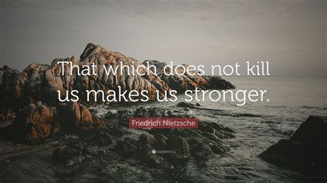 Friedrich Nietzsche Quote That Which Does Not Kill Us Makes Us Stronger 28 Wallpapers