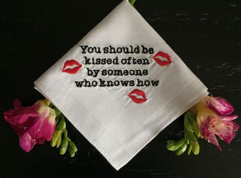 You Should Be Kissed Often By Someone Who Knows How Embroidered Love