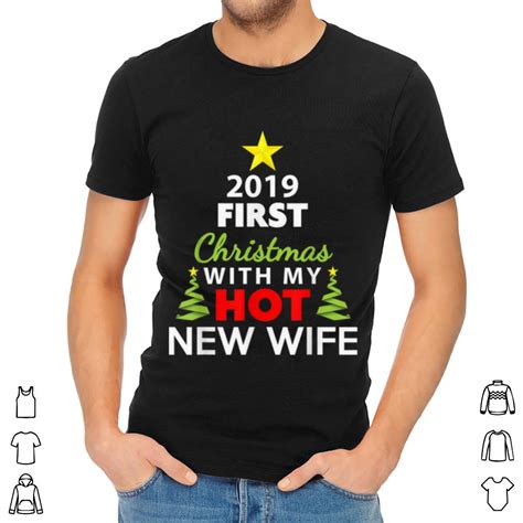 Official 2019 First Christmas With My Hot New Wife Shirt Hoodie
