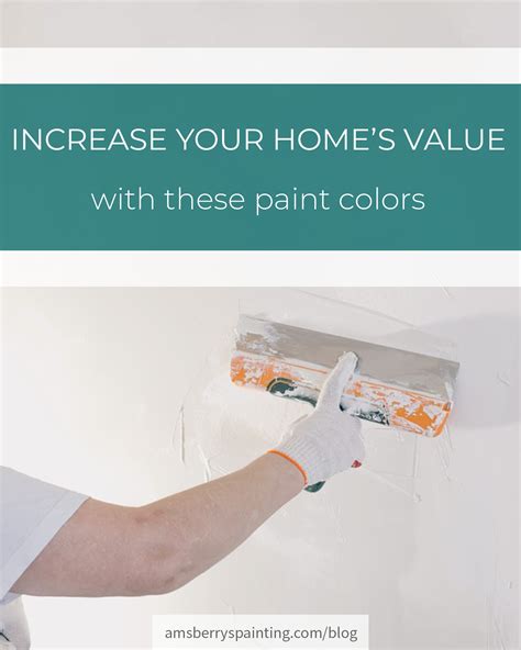 Increase Your Homes Value With These Paint Colors Amsberrys