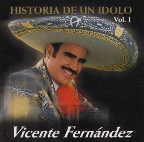 Historia De Un Idolo Vol 1 Vicente Fernández Songs Reviews