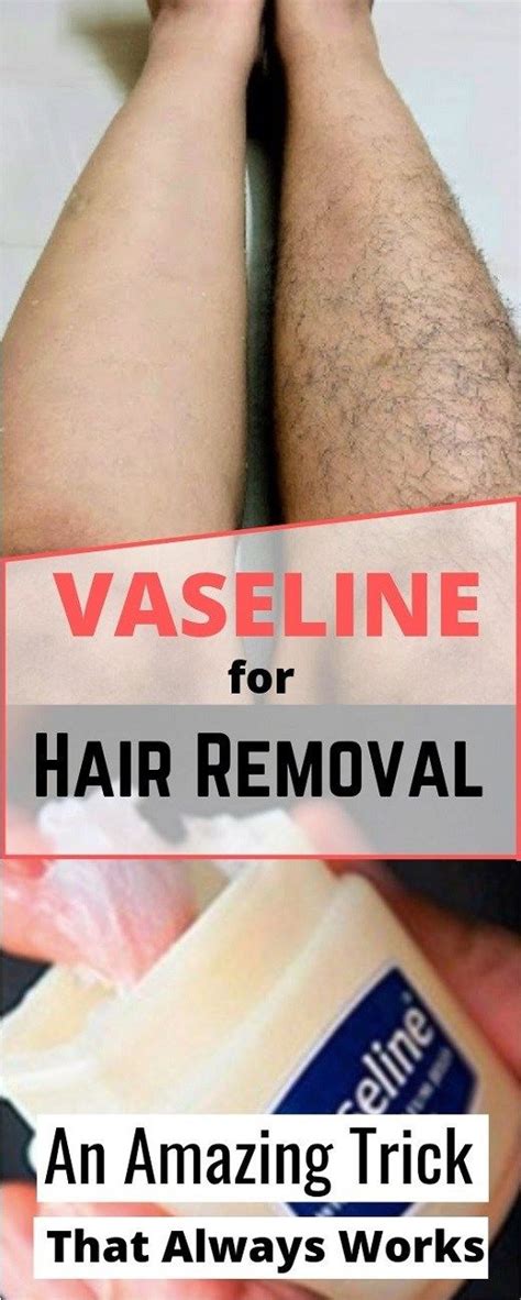 vaseline can remove all unwanted body hair in just 2 minutes vaseline for hair unwanted
