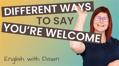 Different Ways To Say Youre Welcome Daybreak English