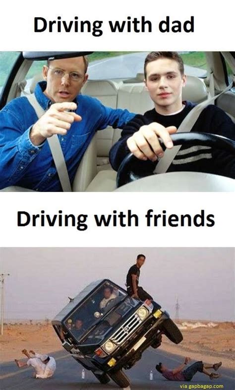 Funny Memes About Driving With Dad Vs Driving With Friends Funny Jokes Very Funny Memes Fun