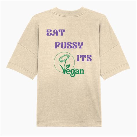 Eat Pussy Its Vegan Organic Oversized T Shirt Shop Konradhfh