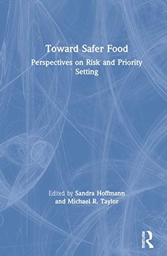 Toward Safer Food Perspectives On Risk And Priority Setting Hoffmann Sandra Taylor Michael