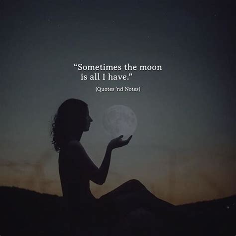 Quotes Nd Notes Sometimes The Moon Is All I Have —via