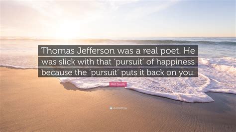 Will Smith Quote Thomas Jefferson Was A Real Poet He Was Slick With