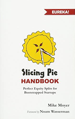 Slicing Pie Handbook Perfectly Fair Equity Splits For Bootstrapped
