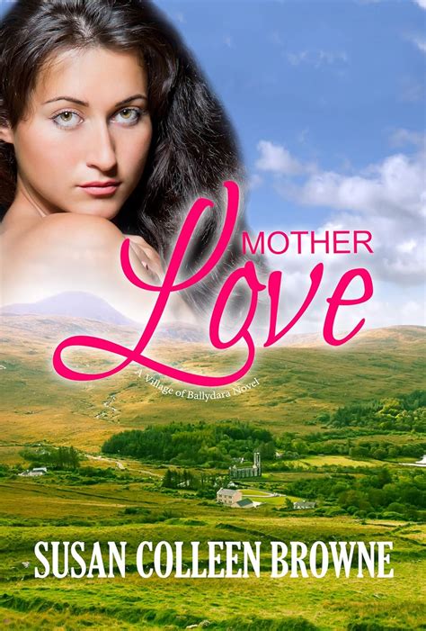 Mother Love Village Of Ballydara Book 2 Ebook Browne Susan Colleen Uk Kindle Store