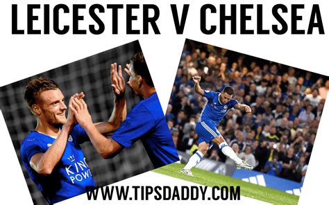Leicester City Vs Chelsea Betting Tips Predictions And Match Preview