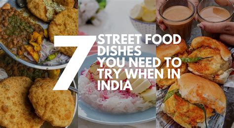 7 Street Food Dishes You Need To Try In India