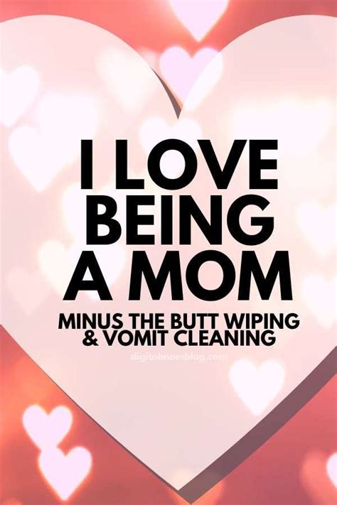 I Love Being A Mom Minus The Butt Wiping And Vomit Cleaning Mom Quote About Motherhood