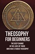 Theosophy For Beginners: The Deep Change In The Lives Of Those Who Have ...