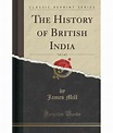 The History of British India, Vol. 1 of 3 (Classic Reprint): Buy The ...