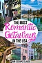 31 of the Most Romantic Getaways in the USA (Couples' Vacation Ideas ...