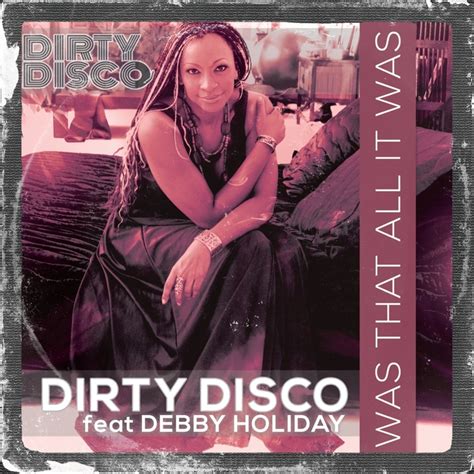 Was That All It Was By Dirty Disco Feat Debby Holiday On Mp3 Wav Flac