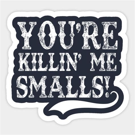 Youre Killin Me Smalls The Sandlot Sticker Teepublic