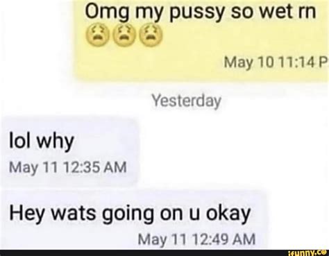 Mg My Pussy So Wet Rn Of May 10 Yesterday Lol Why May 11 Am Hey Wats