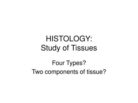 Ppt Histology Study Of Tissues Powerpoint Presentation Free
