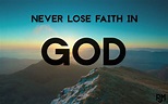 NEVER LOSE FAITH IN GOD. | Faith in god, Losing faith, Faith quotes