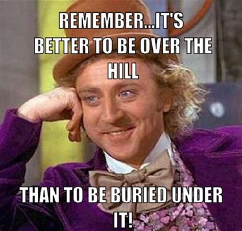 19 Amusing Over The Hill Meme Will Make You Smile Memesboy