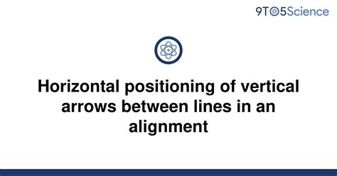 Solved Horizontal Positioning Of Vertical Arrows 9to5science