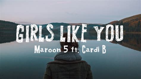 The lyrics of girls like you, among other things, see the singer (adam levine) heaping oceans of gratitude upon the woman in his life. Maroon 5 ft Cardi B - Girls Like You (Lyrics) - YouTube
