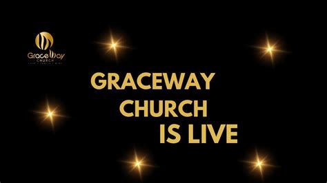 Graceway Christian Church Is Live Now Youtube