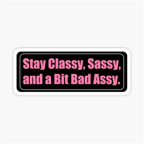 stay classy sassy and a bit bad assy sticker by doacts redbubble