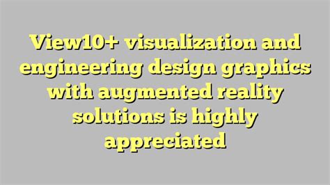 view10 visualization and engineering design graphics with augmented reality solutions is highly