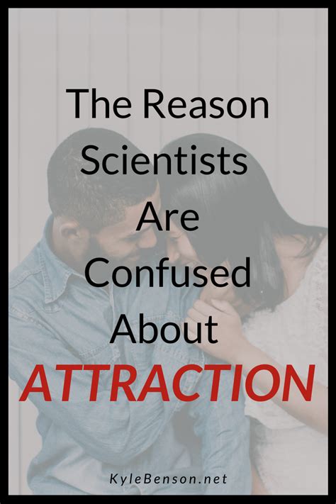 The Reason Scientists Are Confused About Attraction Science Of