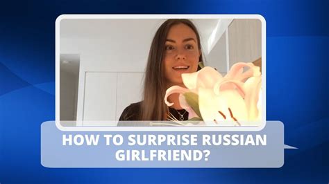 How To Surprise Your Russian Girlfriend Youtube