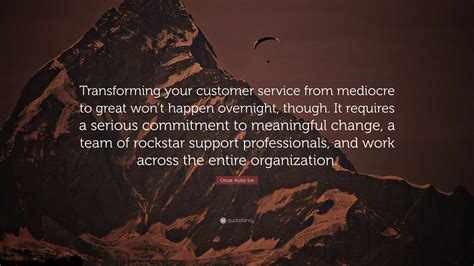 Oscar Auliq Ice Quote Transforming Your Customer Service From Mediocre To Great Wont Happen