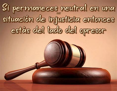 Si Permaneces Neutral En Una Situaci N De Injusticia Entonces Est S Del Lado Del Opresor