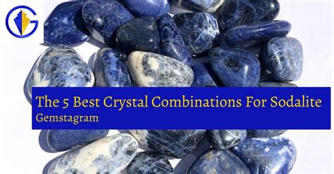 The 5 Best Crystal Combinations For Sodalite Gemstagram