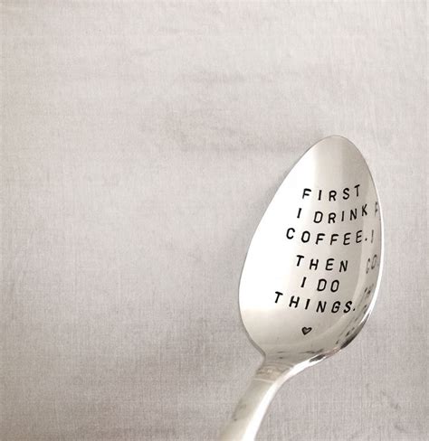 hand stamped coffee spoon first i drink coffee then i do things funny quotes stamped vintage