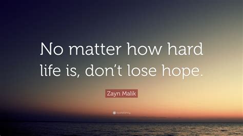 Zayn Malik Quote No Matter How Hard Life Is Dont Lose Hope
